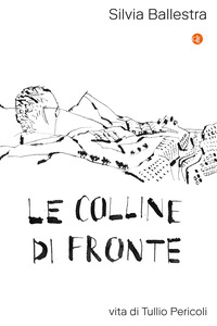 COLLINE DI FRONTE - VITA DI TULLIO PERICOLI