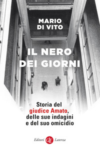 NERO DEI GIORNI - STORIA DEL GIUDICE AMATO DELLE SUE INDAGINI E DEL SUO OMICIDIO