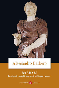 BARBARI - IMMIGRATI PROFUGHI DEPORTATI NELL\'IMPERO ROMANO