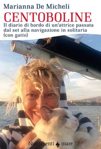 CENTOBOLINE - IL DIARIO DI BORDO DI UN\'ATTRICE PASSATA DAL SET ALLA NAVIGAZIONE IN SOLITARIA CON