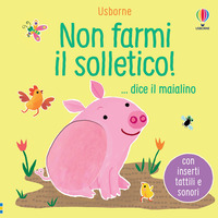 NON FARMI IL SOLLETICO DICE IL MAIALINO