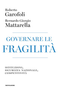 GOVERNARE LE FRAGILITA\' - ISTITUZIONI SICUREZZA NAZIONALE COMPETITIVITA\'