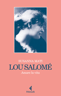 LOU SALOME\' - AMARE LA VITA