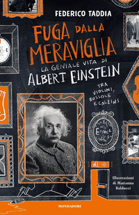 FUGA DALLA MERAVIGLIA - LA GENIALE VITA DI ALBERT EINSTEIN TRA VIOLINI BUSSOLE E CALZINI