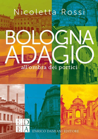 BOLOGNA ADAGIO - ALL\'OMBRA DEI PORTICI