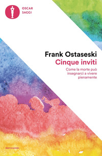 CINQUE INVITI - COME LA MORTE PUO\' INSEGNARCI A VIVERE PIENAMENTE