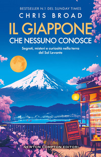 GIAPPONE CHE NESSUNO CONOSCE - SEGRETI MISTERI E CURIOSITA\' NELLA TERRA DEL SOL LEVANTE