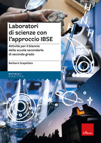 LABORATORI DI SCIENZE CON L\'APPROCCIO IBSE - ATTIVITA PER IL BIENNIO DELLA SCUOLA SECONDARIA