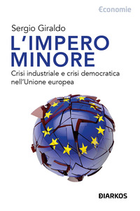 IMPERO MINORE - CRISI INDUSTRIALE E CRISI DEMOCRATICA NELL\'UNIONE EUROPEA