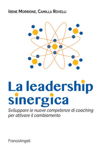 LEADERSHIP SINERGICA - SVILUPPARE NUOVE COMPETENZE DI COACHING PER ATTIVARE IL CAMBIAMENT