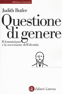 QUESTIONE DI GENERE - IL FEMMINISMO E LA SOVVERSIONE DELL\'IDENTITA\'