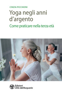 YOGA NEGLI ANNI D\'ARGENTO - COME PRATICARE NELLA TERZA ETA\'