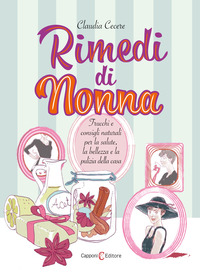 RIMEDI DI NONNA - TRUCCHI E CONSIGLI NATURALI PER LA SALUTE LA BELLEZZA E LA PULIZIA DELLA CASA