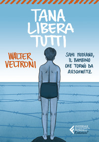 TANA LIBERA TUTTI - SAMI MODIANO IL BAMBINO CHE TORNO\' DA AUSCHWITZ