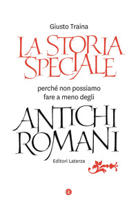 STORIA SPECIALE - PERCHE\' NON POSSIAMO FARE A MENO DEGLI ANTICHI ROMANI