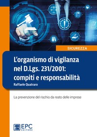 ORGANISMO DI VIGILANZA NEL D.LGS. 231/2001 - COMPITI E RESPONSABILITA\' di QUATRARO RAFFAELE