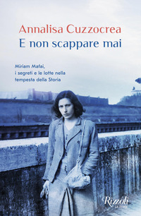 E NON SCAPPARE MAI - MIRIAM MAFAI I SEGRETI E LE LOTTE NELLA TEMPESTA DELLA STORIA