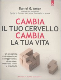 CAMBIA IL TUO CERVELLO CAMBIA LA TUA VITA