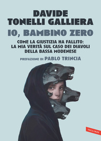 IO BAMBINO ZERO - COME LA GIUSTIZIA HA FALLITO LA MIA VERITA\' SUL CASO DEI DIAVOLI DELLA BASSA