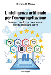 INTELLIGENZA ARTIFICIALE PER L\'EUROPROGETTAZIONE - GUIDA PER ACCEDERE AI FINANZIAMENTI EUROPEI