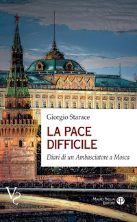 PACE DIFFICILE - DIARI DI UN AMBASCIATORE A MOSCA