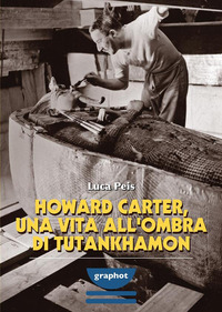 HOWARD CARTER UNA VITA ALL\'OMBRA DI TUTANKHAMON