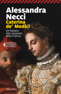 CATERINA DE\' MEDICI - UN\'ITALIANA ALLA CONQUISTA DELLA FRANCIA