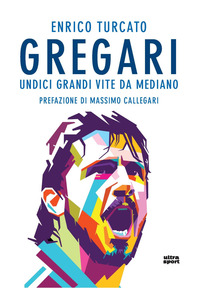 GREGARI - UNDICI GRANDI VITE DA MEDIANO