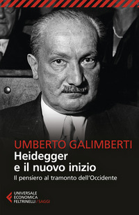 HEIDEGGER E IL NUOVO INIZIO - IL PENSIERO AL TRAMONTO DELL\'OCCIDENTE