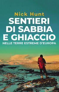 SENTIERI DI SABBIA E GHIACCIO - NELLE TERRE ESTREME D\'EUROPA