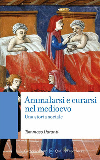 AMMALARSI E CURARSI NEL MEDIOEVO - UNA STORIA SOCIALE