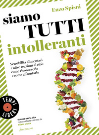 SIAMO TUTTI INTOLLERANTI - SENSIBILITÀ ALIMENTARI E ALTRE REAZIONI AI CIBI