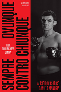 SEMPRE OVUNQUE CONTRO CHIUNQUE - VITA DI UN FIGHTER DI MMA