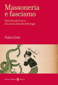 MASSONERIA E FASCISMO - DALLA GRANDE GUERRA ALLA MESSA AL BANDO DELLE LOGGE