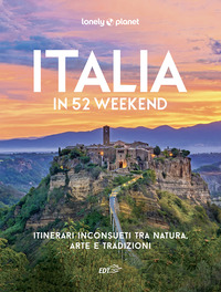 ITALIA IN 52 WEEKEND - ITINERARI INCONSUETI TRA NATURA ARTE E TRADIZIONI
