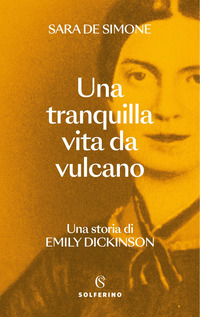 TRANQUILLA VITA DA VULCANO - UNA STORIA DI EMILY DICKINSON