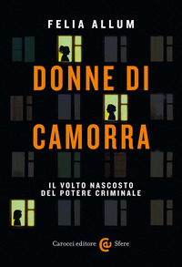 DONNE DI CAMORRA - IL VOLTO NASCOSTO DEL POTERE CRIMINALE