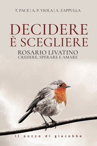 DECIDERE E\' SCEGLIERE - ROSARIO LIVATINO CREDERE SPERARE E AMARE