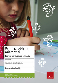 PRIMI PROBLEMI ARITMETICI. PER LA SCUOLA PRIMARIA. ADDIZIONE E SOTTRAZIONE.
