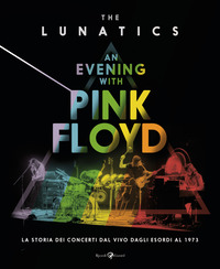 AN EVENING WITH PINK FLOYD - LA STORIA DEI CONCERTI DAL VIVO DAGLI ESORDI AL 1973
