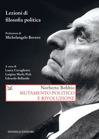 MUTAMENTO POLITICO E RIVOLUZIONE - LEZIONI DI FILOSOFIA POLITICA di BOBBIO NORBERTO CORAGLIOTTO L. (CUR.) MERLO PI