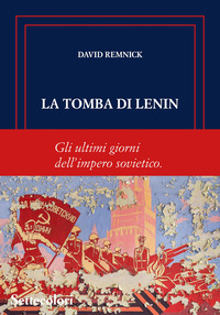 TOMBA DI LENIN - GLI ULTIMI GIORNI DELL\'IMPERO SOVIETICO