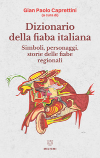 DIZIONARIO DELLA FIABA ITALIANA - SIMBOLI PERSONAGGI STORIE DELLE FIABE REGIONALI