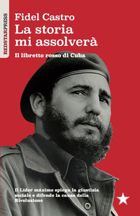 STORIA MI ASSOLVERA\' - IL LIBRETTO ROSSO DI CUBA IL LIDER MAXIMO SPIEGA LA GIUSTIZIA SOCIALE