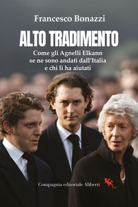 ALTO TRADIMENTO - COME GLI AGNELLI ELKANN SE NE SONO ANDATI DALL\'ITALIA E CHI LI HA AIUTATI