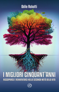 MIGLIORI CINQUANT\'ANNI - RISCOPRIRSI E REINVENTARSI NELLA SECONDA METÀ DELLA VITA