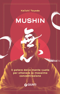 MUSHIN - IL POTERE DELLA MENTE VUOTA PER OTTENERE LA MASSIMA CONCENTRAZIONE