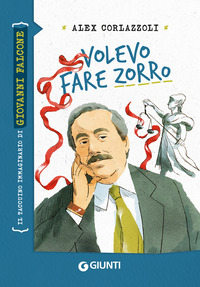 VOLEVO FARE ZORRO - IL TACCUINO IMMAGINARIO DI GIOVANNI FALCONE