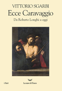 ECCE CARAVAGGIO - DA ROBERTO LONGHI A OGGI