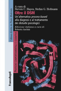 OLTRE IL DSM - UN\'ALTERNATIVA PROCESS BASED ALLA DIAGNOSI E AL TRATTAMENTO DEI DISTURBI PSICOLOGICI